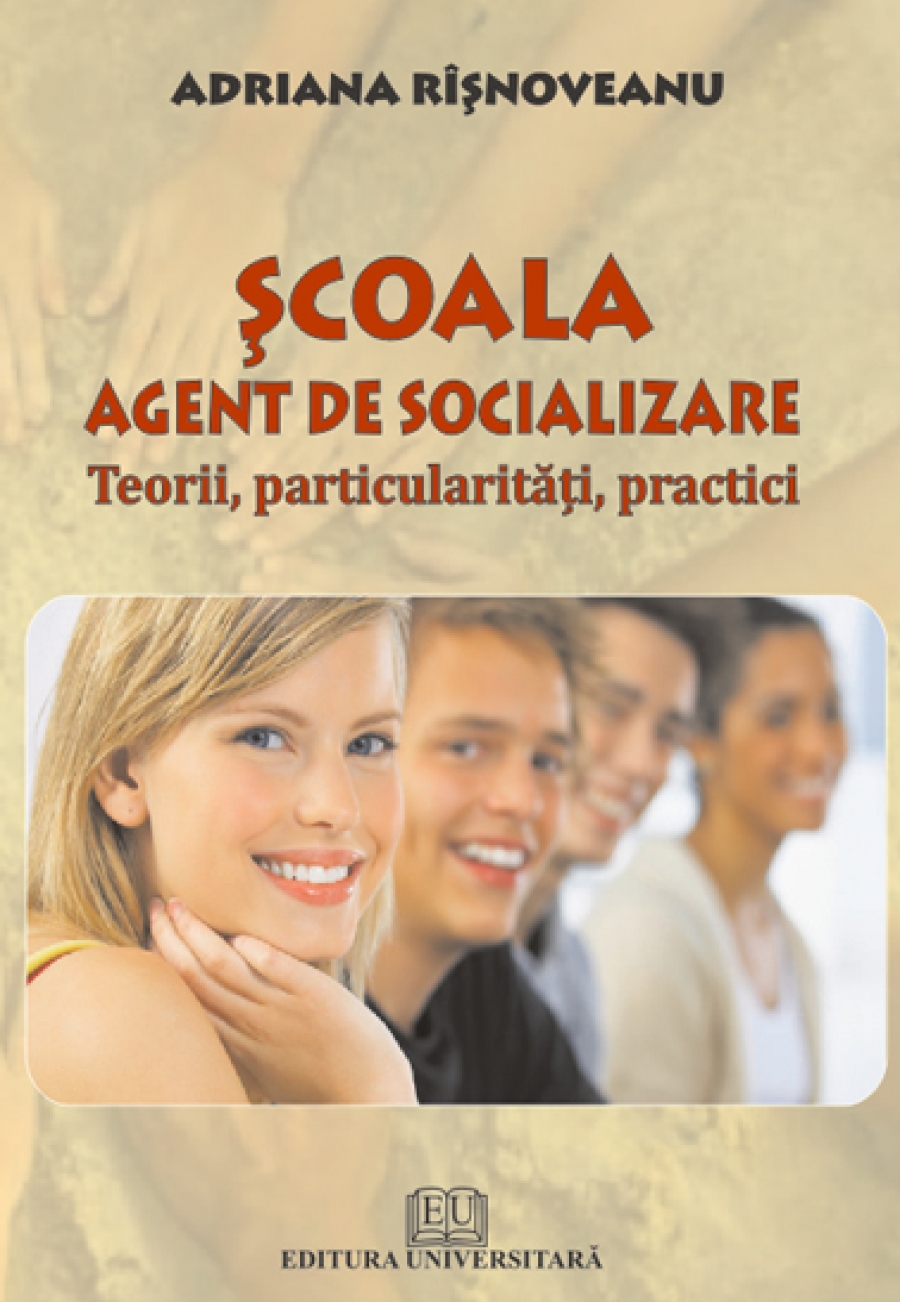 Şcoala - Agent de socializare - Teorii, particularităţi practici