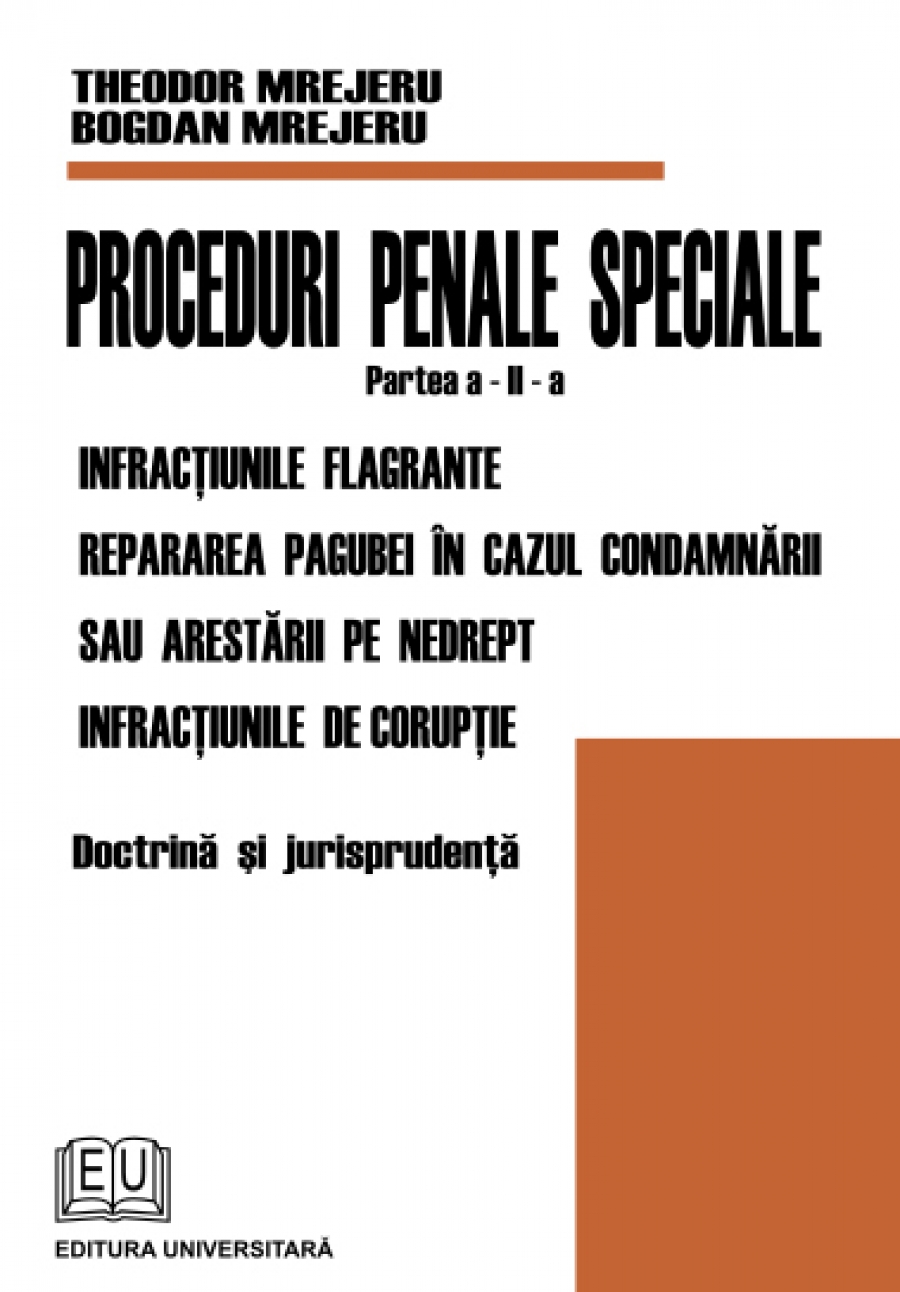Proceduri penale speciale. Infracţiunile flagrante, repararea pagubei în cazul condamnării sau arestării de nedrept, infracţiunile de corupţie. Doctrină şi jurisprudenţă