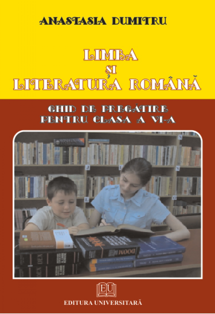 Limba si literatura romana. Ghid de pregatire pentru clasa a VI-a