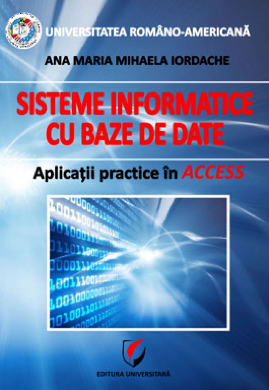 Sisteme informatice cu baze de date. Aplicatii practice in Access