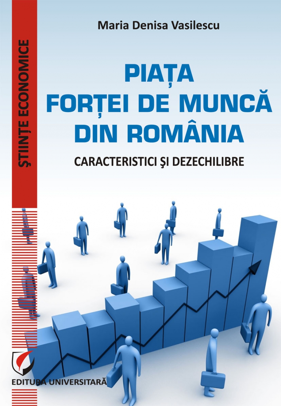 PIATA FORTEI DE MUNCA DIN ROMANIA - CARACTERISTICI SI DEZECHILIBRE