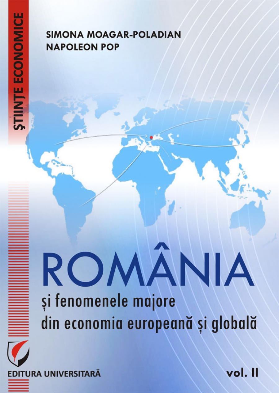 ROMANIA SI FENOMENELE MAJORE DIN ECONOMIA EUROPEANA SI GLOBALA, Vol. II