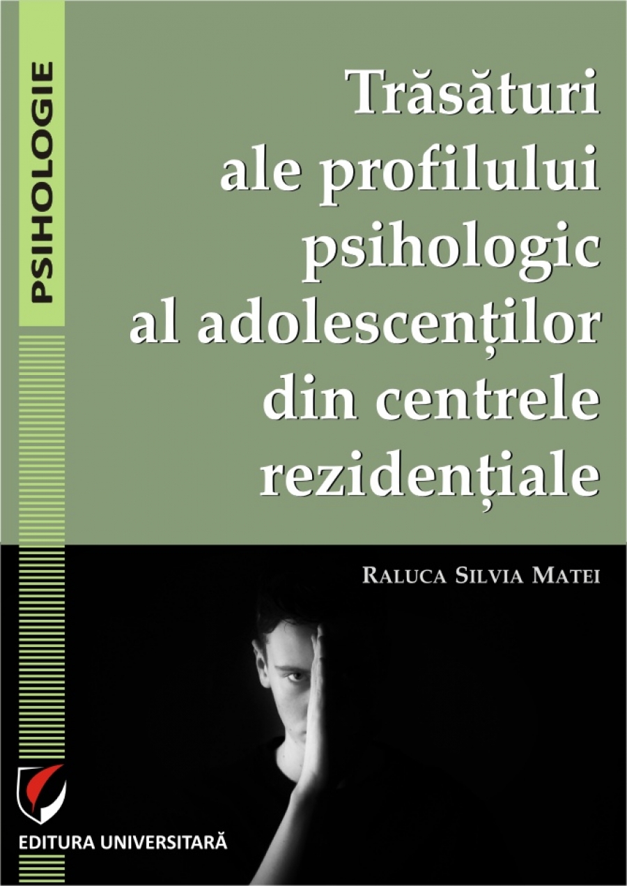Trasaturi ale profilului psihologic al adolescentilor din centrele rezidentiale
