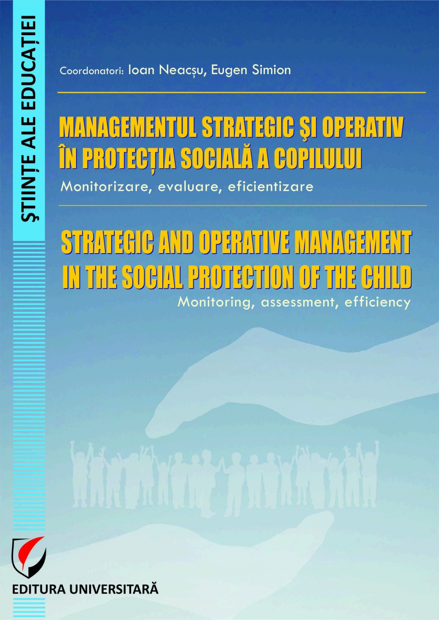 MANAGEMENTUL STRATEGIC ŞI OPERATIV ÎN PROTECŢIA SOCIALĂ A COPILULUI. MONITORIZARE, EVALUARE, EFICIENTIZARE  - STRATEGIC AND OPERATIVE MANAGEMENT IN THE SOCIAL PROTECTION OF THE CHI