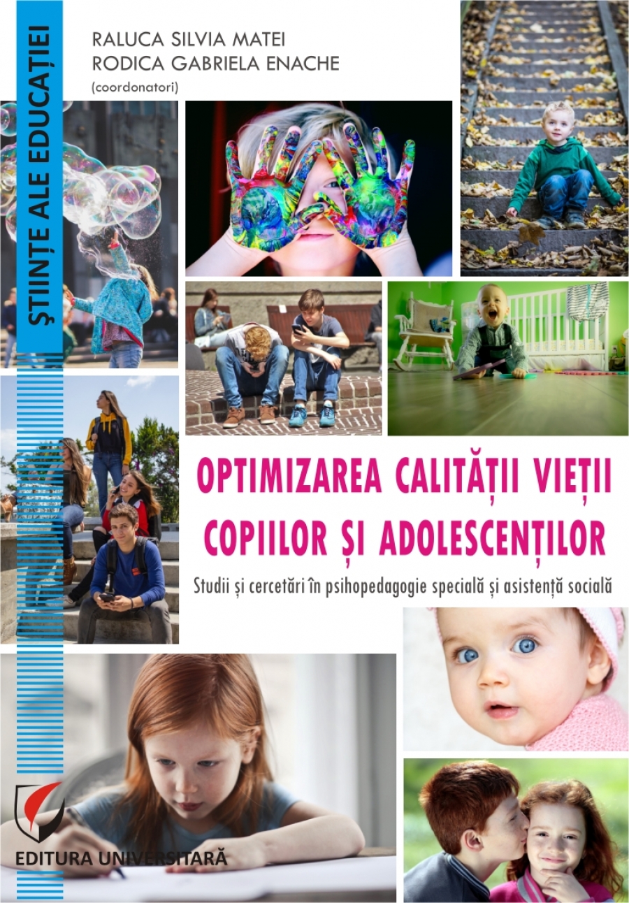 OPTIMIZAREA CALITATII VIETII  COPIILOR SI ADOLESCENTILOR. Studii si cercetari în psihopedagogie speciala  si asistenta sociala