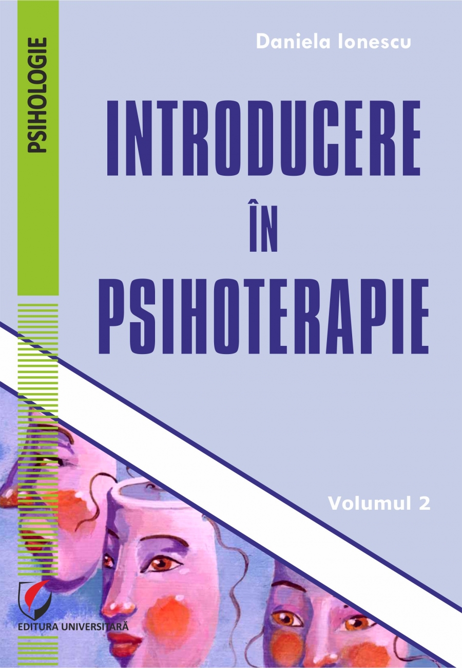 INTRODUCERE IN PSIHOTERAPIE. Volumul 2